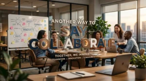 Another Way to Say Collaborate