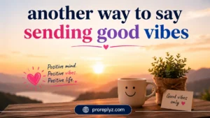 Another Way to Say Sending Good Vibes