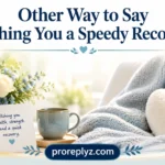 Other Way to Say Wishing You a Speedy Recovery
